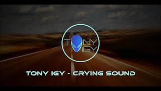 Tony Igy   Crying Sound 2016
