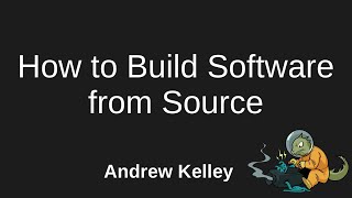 How to Build Software From Source - Andrew Kelley - Software You Can Love Vancouver 2023 Wealth
