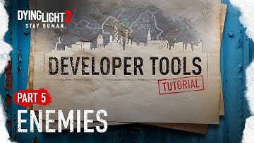 Developer Tools Tutorial Part 5 - Enemies (Dying Light 2 Stay Human)