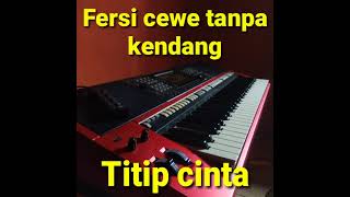 Titip cinta/tanpa kendang/versi cewe