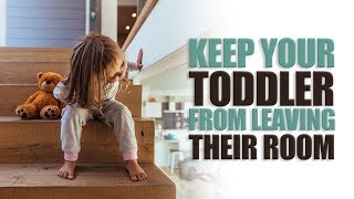 Keep Your Toddler From Leaving Their Room