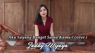 Aku sayang banget sama kamu  [ cover ]  by  LADDY WIJAYA chords