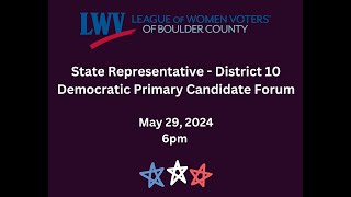 State Representative  District 10  Democratic Primary Candidate Forum 5/29/24