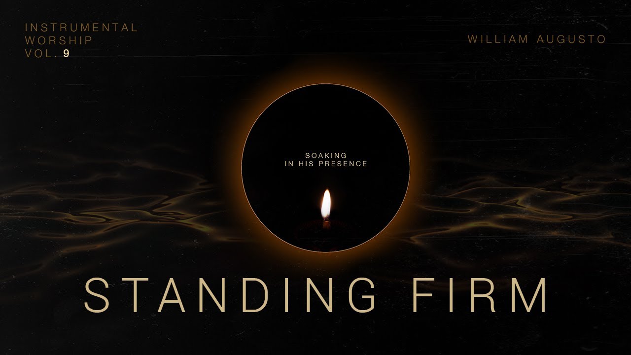 Standing Firm - Soaking in His Presence Vol 9 | Instrumental Worship