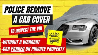 Can police remove a car cover off a vehicle without a warrant to inspect for a VIN number?