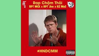 Rap Chậm Thôi - RPT MCK x RPT Orijinn ft. RZ Ma$ || Reup