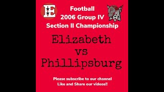 Information Elizabeth vs Phillipsburg in the 2006-2007 Group 4 Section 2 Football State championship. Update