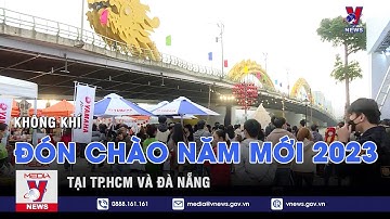 Không khí đón chào năm mới 2023 tại TP.HCM và Đà Nẵng - VNEWS