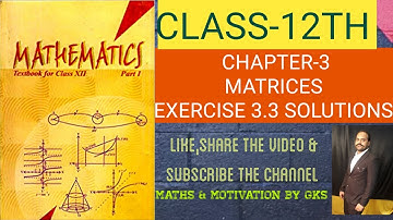 CLASS 12 NCERT EX 3.3 SOL,TRANSPOSE OF A MATRIX,SYMMETRIC & SKEW-SYMMETRIC MATRICES|| MATHS BY GKS