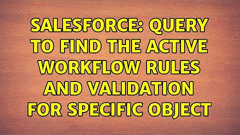 Salesforce: query to find the active workflow rules and validation for specific object