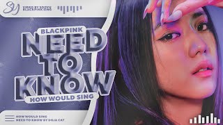 How Would BLACKPINK Sing -「 NEED TO KNOW 」- By DOJA CAT #3YEARSWITHSOOYU