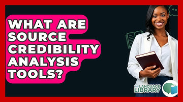 What Are Source Credibility Analysis Tools? - The Language Library