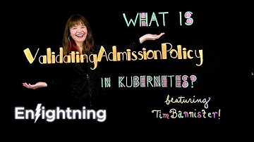 ⚡️ Enlightning - What Is ValidatingAdmissionPolicy in Kubernetes?