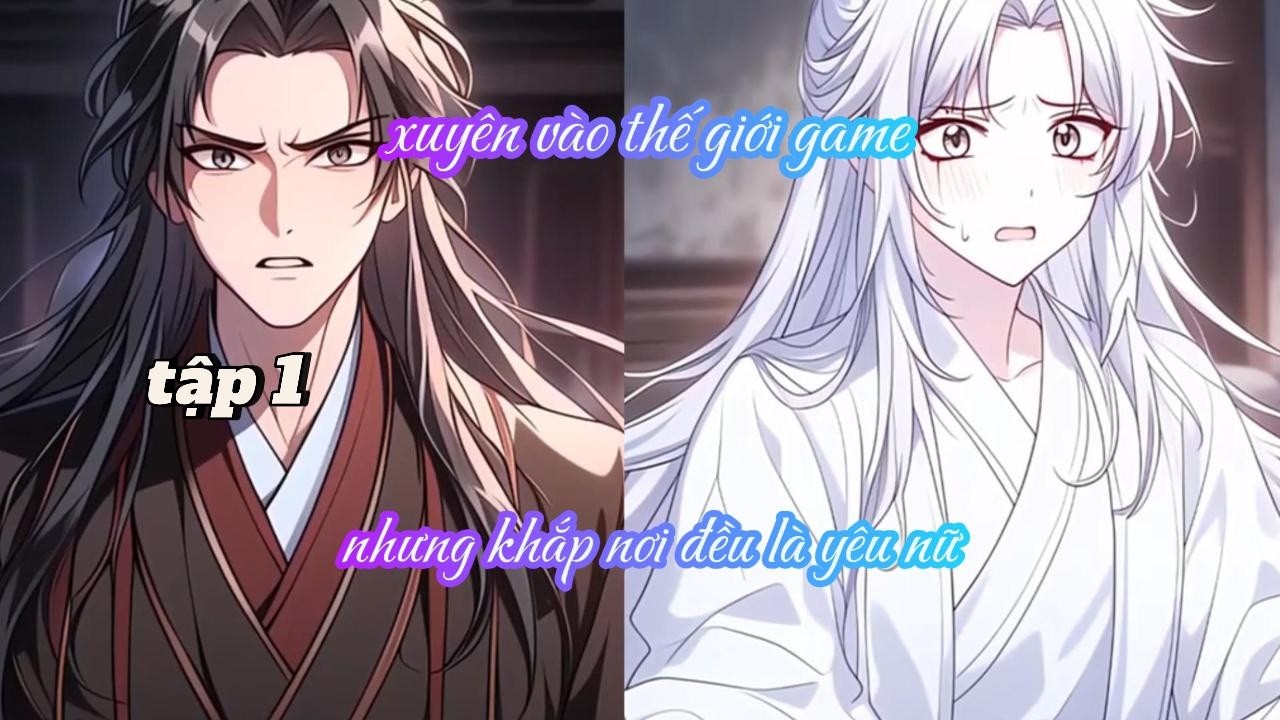 [TẬP 1] XUYÊN VÀO THẾ GIỚI GAME, NHƯNG KHẮP NƠI ĐỀU LÀ YÊU NỮ - seam review