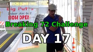 DAY 17: Breaking 72 Challenge (Big Putts)