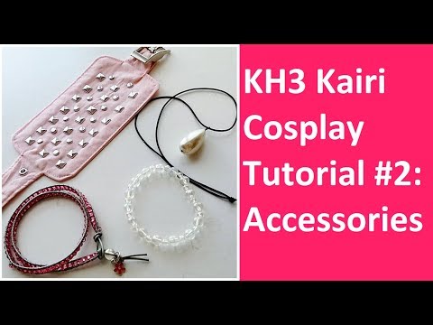 Kingdom Hearts 3 Kairi Cosplay Tutorial Part 2: Accessories