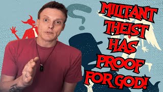 Militant Theist Has Proof For God!