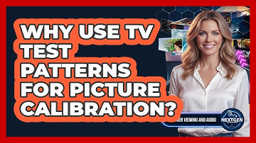 Why Use TV Test Patterns For Picture Calibration?