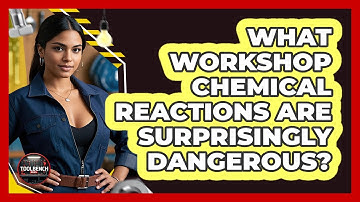 What Workshop Chemical Reactions Are Surprisingly Dangerous? - ToolBench Pros