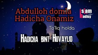 Abdulloh domla Hadicha Onamiz Hadicha bint Huvaylid (to'liq holda)...  Хадича бинт Хувайлит...