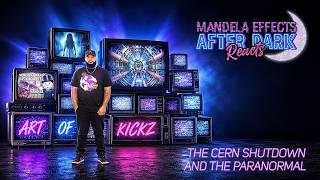 #mandelaeffects AFTER DARK REACTS | ART OF KICKZ Explains the CERN Shutdown & More!