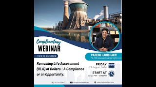 Webinar on Remaining Life Assessment (RLA) of Boilers : A Compliance or an Opportunity.
