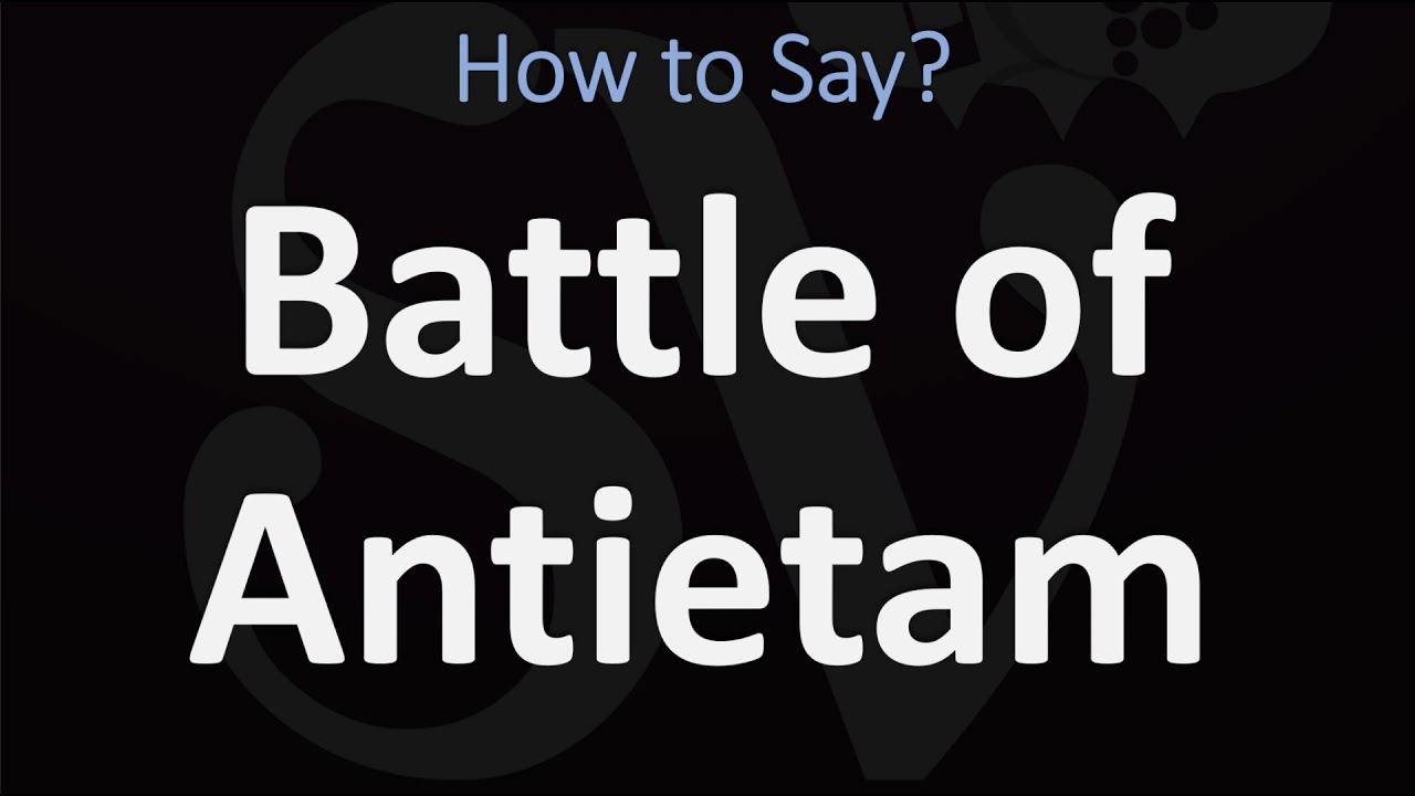 How To Pronounce Battle Of Antietam?