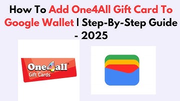 How To Add One4All Gift Card To Google Wallet | Step-By-Step Guide - 2025
