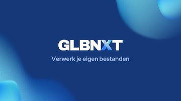 GLBNXT Platform | Verwerk je eigen bestanden