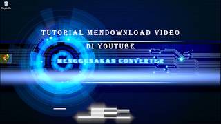 Tutorial - Cara mendownload video youtube dengan Converter