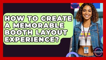 How To Create A Memorable Booth Layout Experience? - Conventions Network