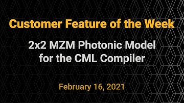 Customer Feature of the Week - 2x2 MZM Photonic Model for the CML Compiler