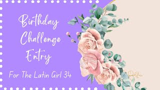 Entering A Birthday Challenge - Sharing my Entry  @TheLatingirl34