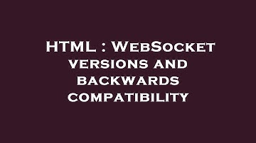 HTML : WebSocket versions and backwards compatibility