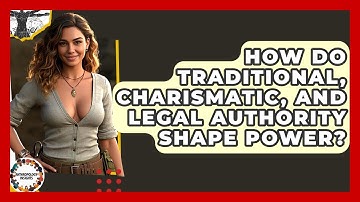 How Do Traditional, Charismatic, And Legal Authority Shape Power? - Anthropology Insights
