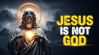 Jesus Is Not God — And Here’s the Proof!