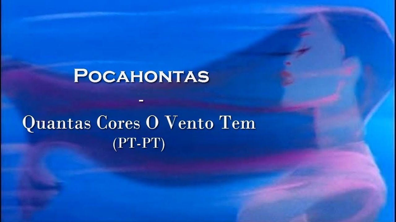 Pocahontas - Quantas Cores O Vento Tem (LETRA PT-PT)