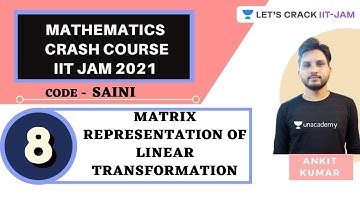 Matrix Representation of linear Transformation | Mathematics | Crash Course for IIT JAM 2021