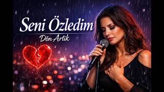 Seni Özledim Dön Artık Arabesk Duygusal Aşk Şarkısı 2026