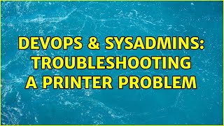 Famous DevOps & SysAdmins: troubleshooting a printer problem (2 Solutions!!) Profile