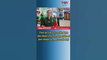 Chia sẻ của cựu chiến binh đón đoàn chở cán bộ, chiến sĩ làm nhiệm vụ A80 ra Hà Nội #vovgiaothong