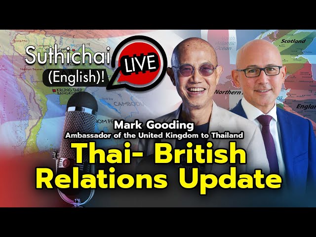 Thai- British Relations Update : Suthichai live 22-5-2567 class=