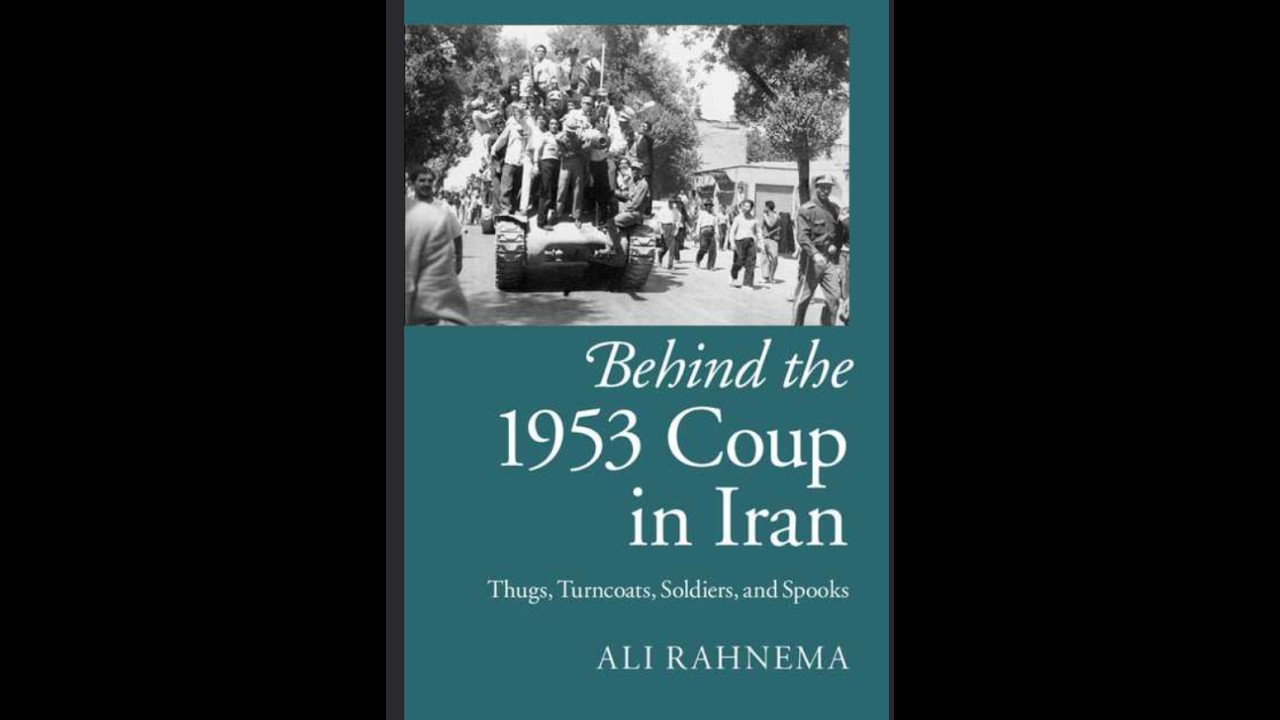 Ali Rahnema Behind the 1953 Coup in Iran Thugs, Turncoats, Soldiers, Ali Rahnema ...