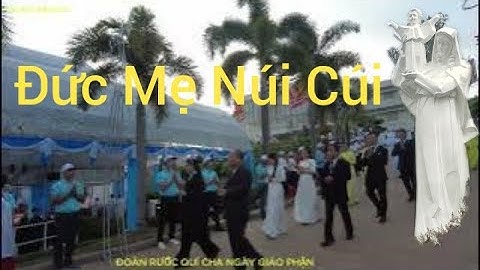 ĐỨC MẸ NÚI CÚI || ĐOÀN RƯỚC QUÍ ĐỨC CHA-QUÍ CHA NGÀY GIÁO PHẬN