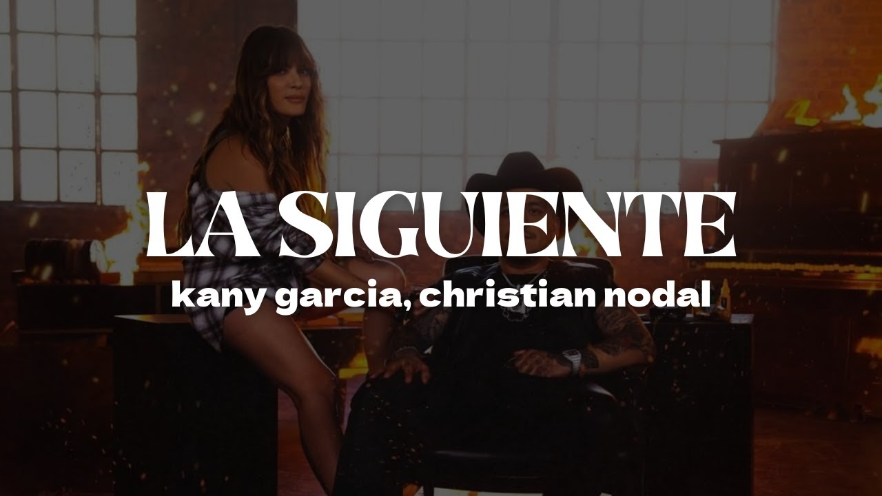 Kany García, Christian Nodal - La Siguiente | Letra