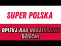 Super opieka nad ukraińskimi dziećmi  Польша film o Polsce