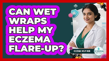 Can Wet Wraps Help My Eczema Flare-Up?