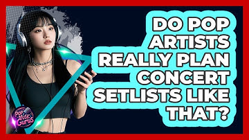 Do Pop Artists Really Plan Concert Setlists Like That? - Pop Music Gurus