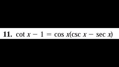 Prove cot x - 1 = cos(x)(csc(x) - sec(x))