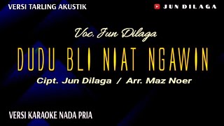 Karaoke Tarling Akustik Nada Pria | DUDU BLI NIAT NGAWIN - Jun Dilaga ( Official Video Lyrics )